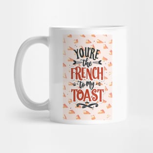 You’re the French to my toast Mug